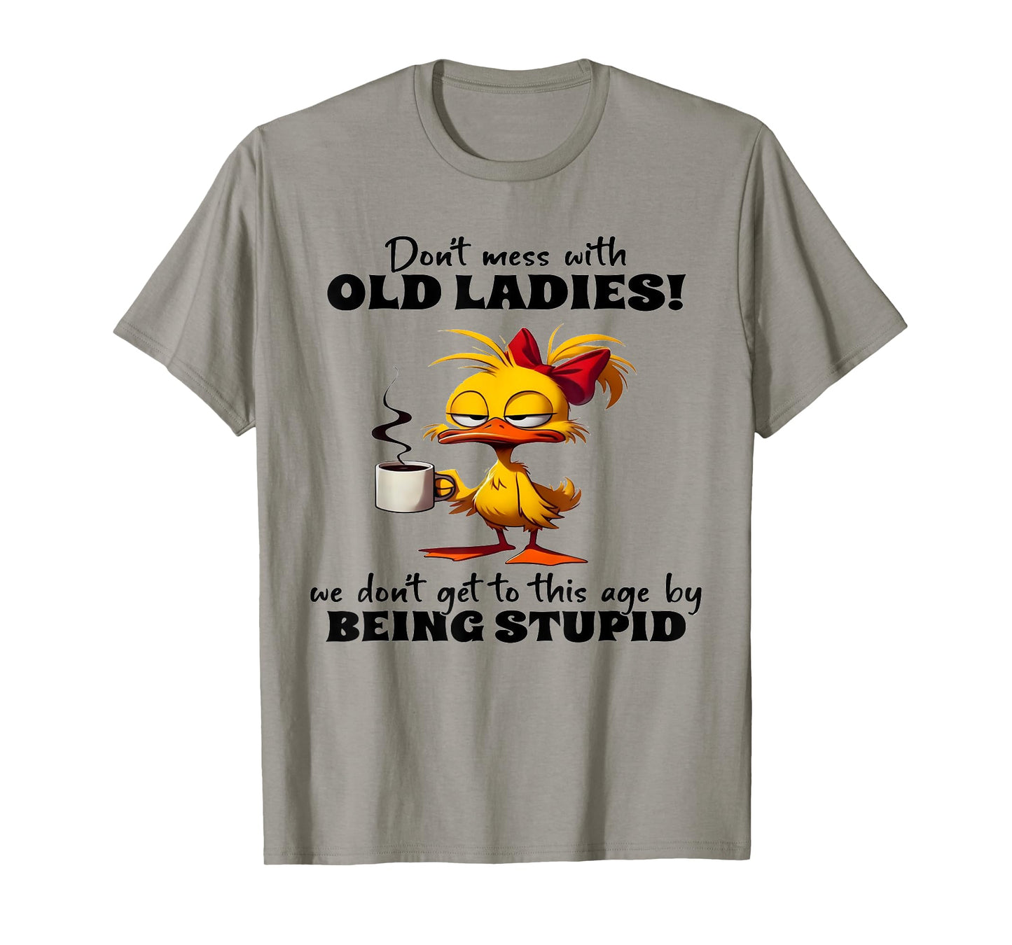 Chicken Don't Mess With Old Ladies We Don't Get To This Age T-Shirt
