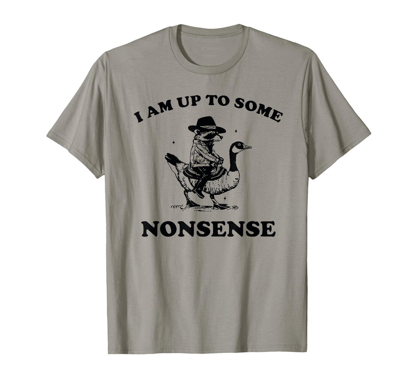 I Am Up To Some Nonsense Funny Goose Raccoon Sarcasm Saying T-Shirt