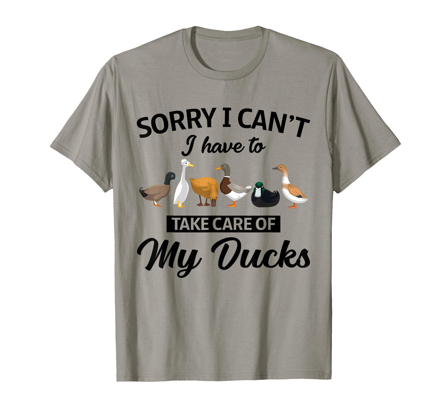 Sorry I Can't Have To Take Care Of My Ducks Funny Farmer T-Shirt