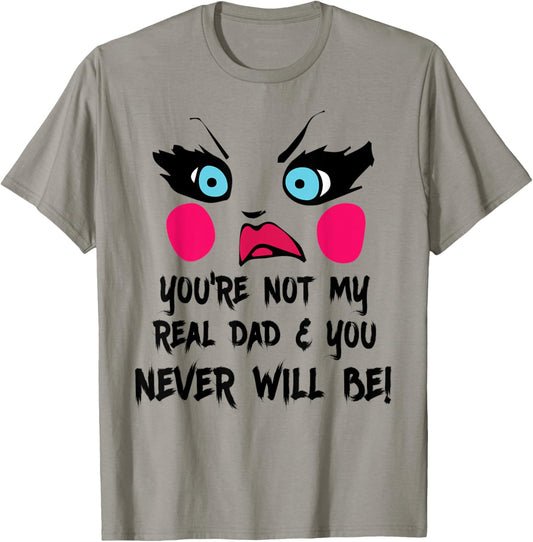You're Not My Real Dad Drag Queen Race Funny T-Shirt T-Shirt