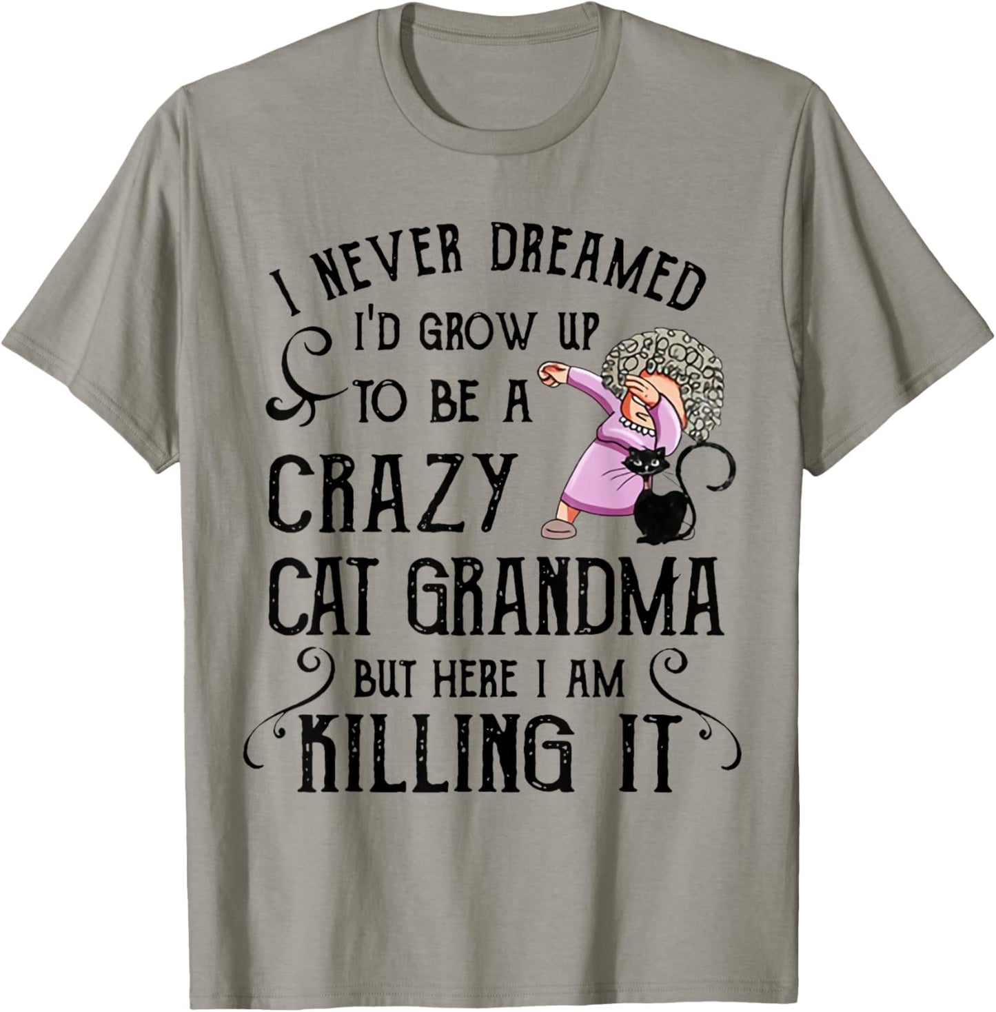 I Never Dreamed I'd Grow Up To Be A Crazy Cat Grandma Shirt T-Shirt