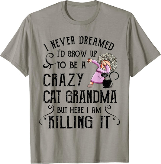 I Never Dreamed I'd Grow Up To Be A Crazy Cat Grandma Shirt T-Shirt
