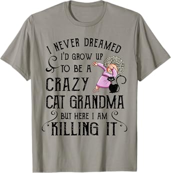 I Never Dreamed I'd Grow Up To Be A Crazy Cat Grandma Shirt Men Women T-Shirt