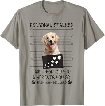 Funny Dog Lover Personal Stalker Follow Golden Retriever Men Women T-Shirt