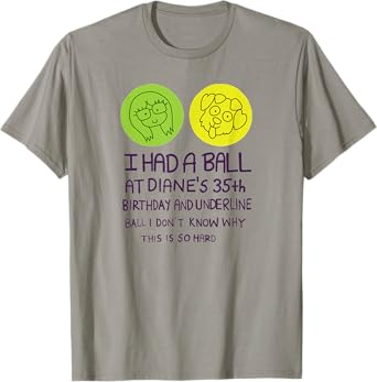 I Had A Ball At Diane's 35th Birthday T Shirt T-Shirt