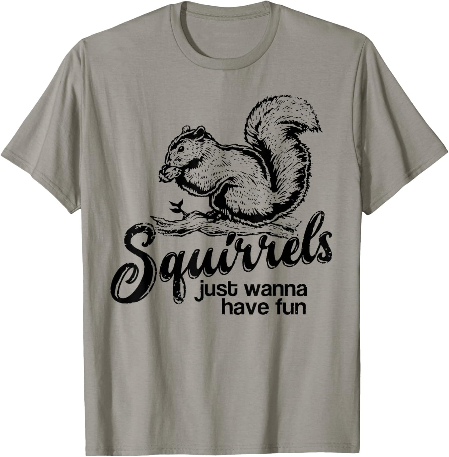 Squirrels Just Wanna Have Fun, Novelty Shirt T-Shirt