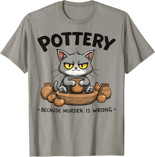 Pottery Because Murder Is Wrong Funny Cat Funny Pottery Art T-Shirt