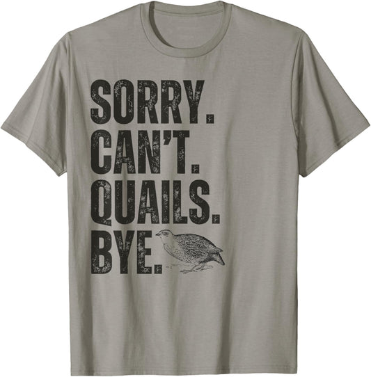 Sorry Can't Quails Bye Funny Quail Bird Lover T-Shirt