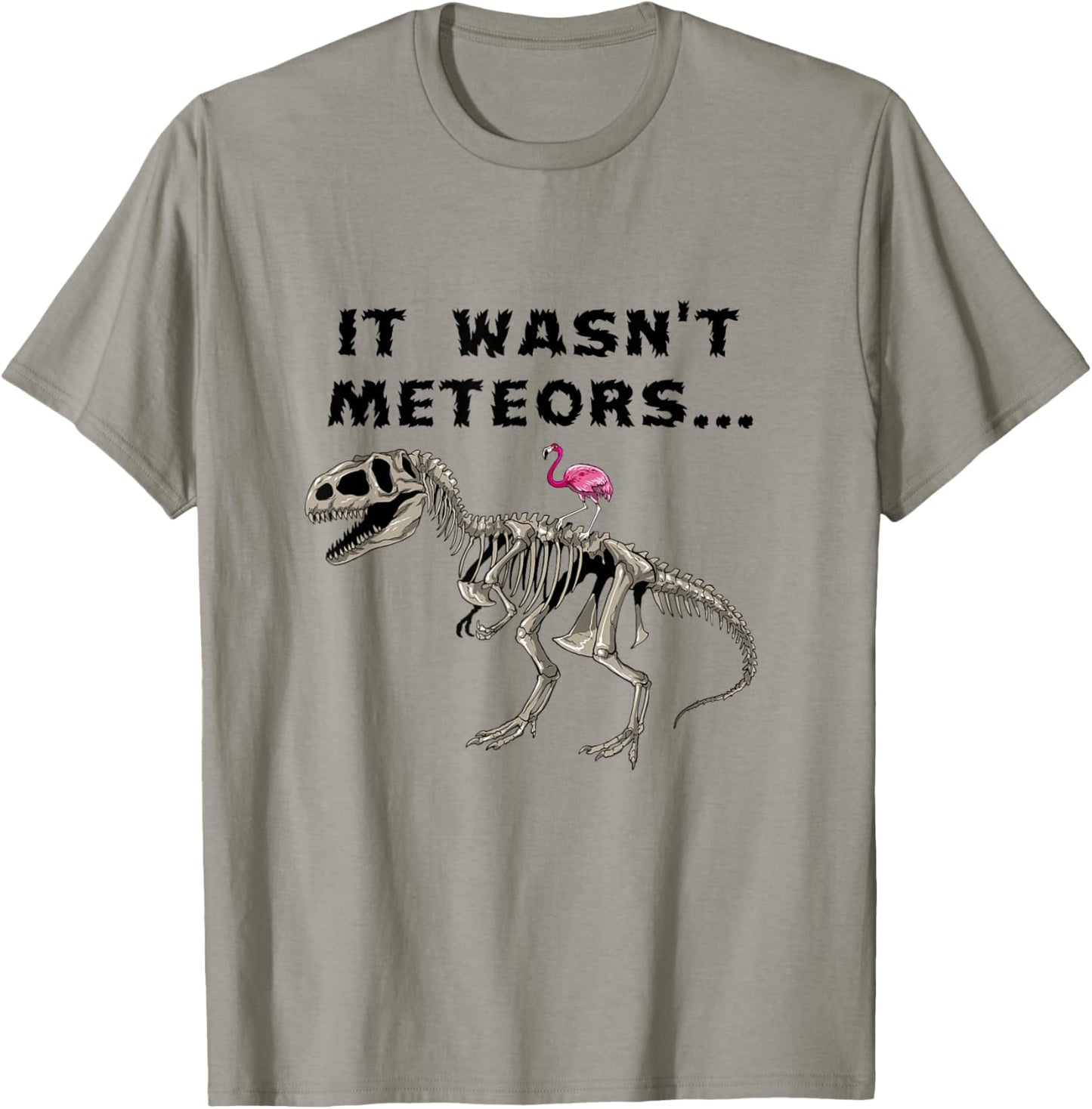 Funny dinosaur saying It wasn't Meteors. Flamingo on fossil T-Shirt