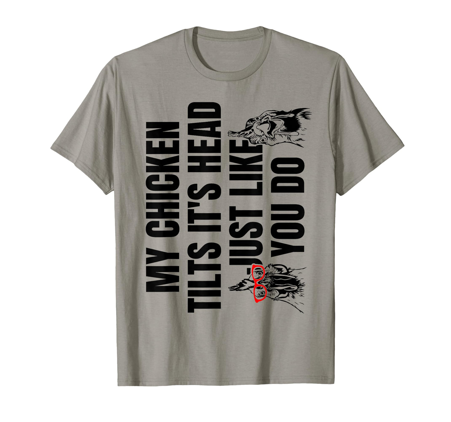 My Chicken Tilts It's Head Just Like You Do T-Shirt