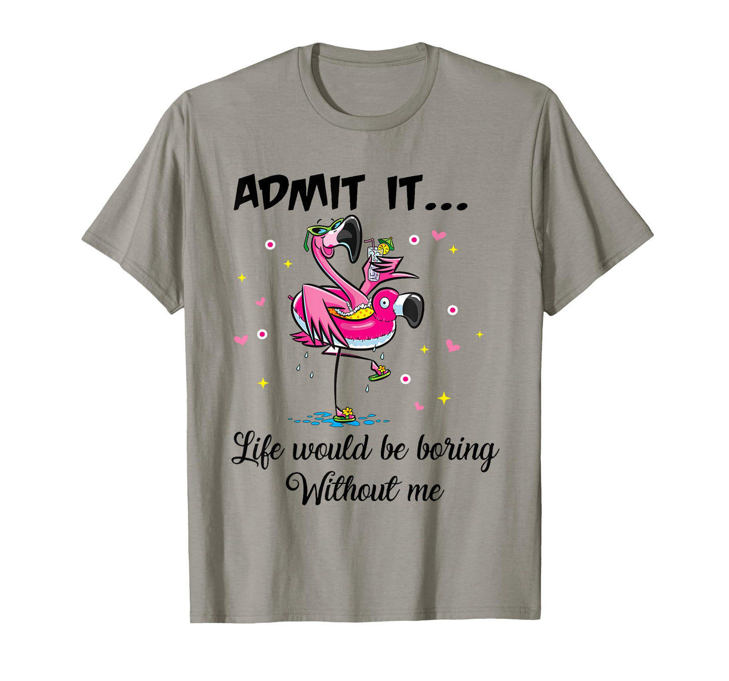 Admit It Life Would Be Boring Without Me Flamingo Summer Fun T-Shirt