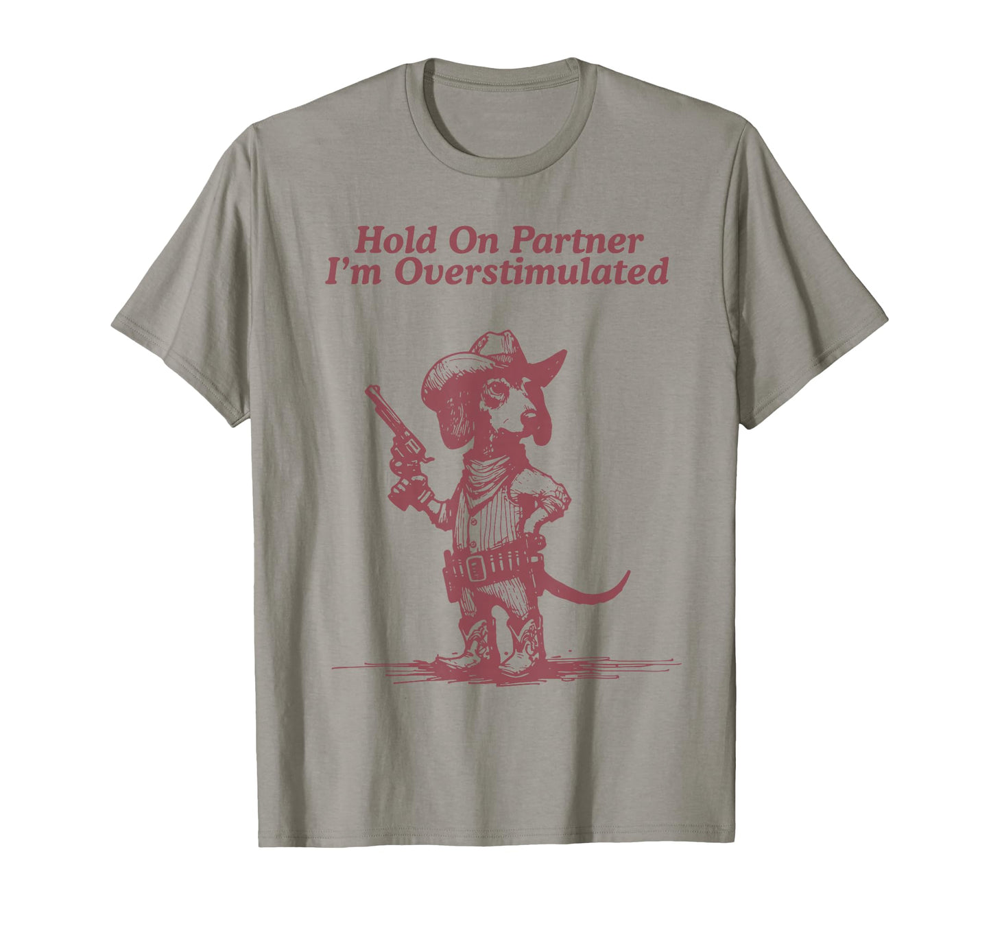 Hold On Partner I'm Overstimulated Cowboy Dachshund Dogs T-Shirt
