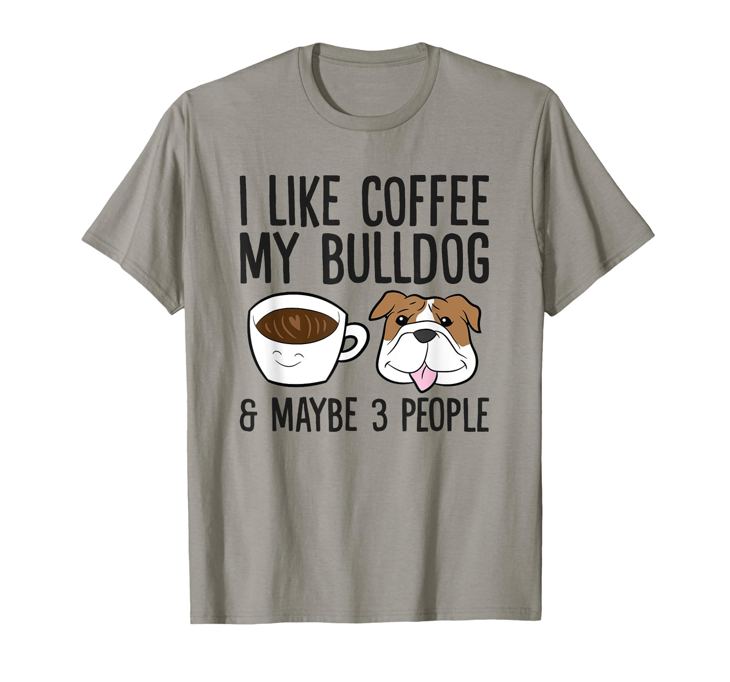 I Like Coffee My Bulldog And Maybe Like 3 People T-Shirt