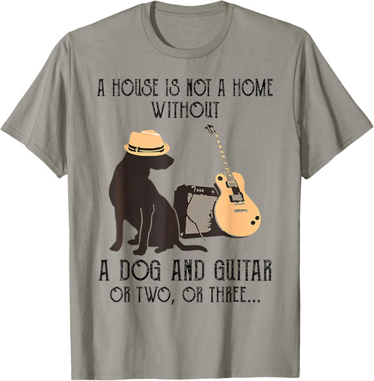 A House Is Not A Home Without A Dog And Guitar Or Two T-Shirt
