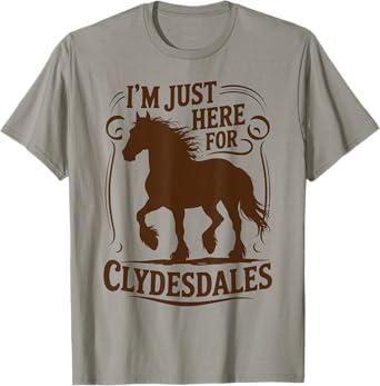 Im Just Here For Clydesdales Owner Clydesdale Horse Girl T-Shirt