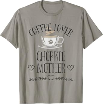 Chorkie Mom Dog & Coffee Lover Gift Funny Slogan Pun Gift T-Shirt