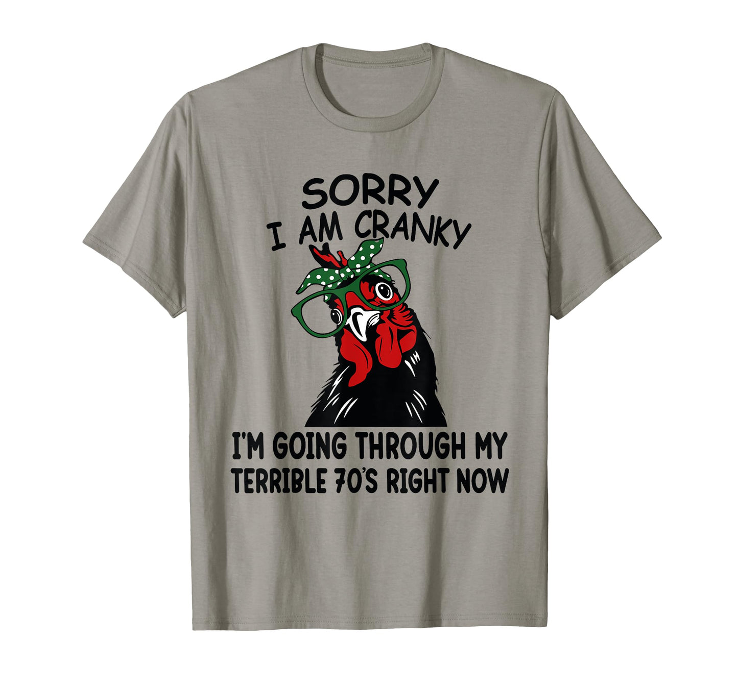 Sorry I'm Cranky I'm Going Through My Terrible 70's Chicken T-Shirt