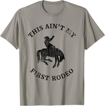 This Ain't My First Rodeo - Bronc Horse Riding Cowboy T-Shirt