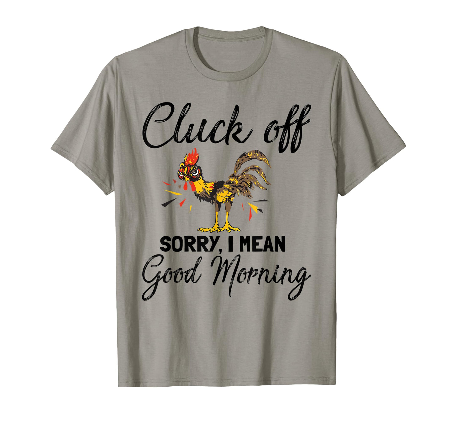 Funny Cluck Off Sorry I Mean Good Morning T-Shirt