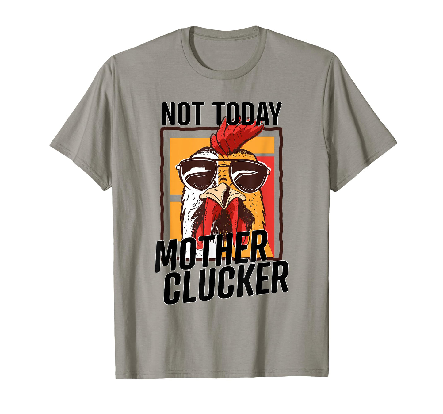 Not Today Mother Clucker - Cool Chicken Lover Pun - Farming T-Shirt