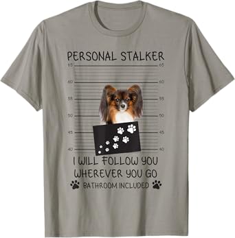 Funny Dog Lover Personal Stalker I'll Follow You Papillon T-Shirt for Men Women