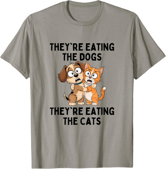 They're Eating The Dogs They're Eating The Cats T-Shirt