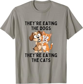 They're Eating The Dogs They're Eating The Cats T-Shirt
