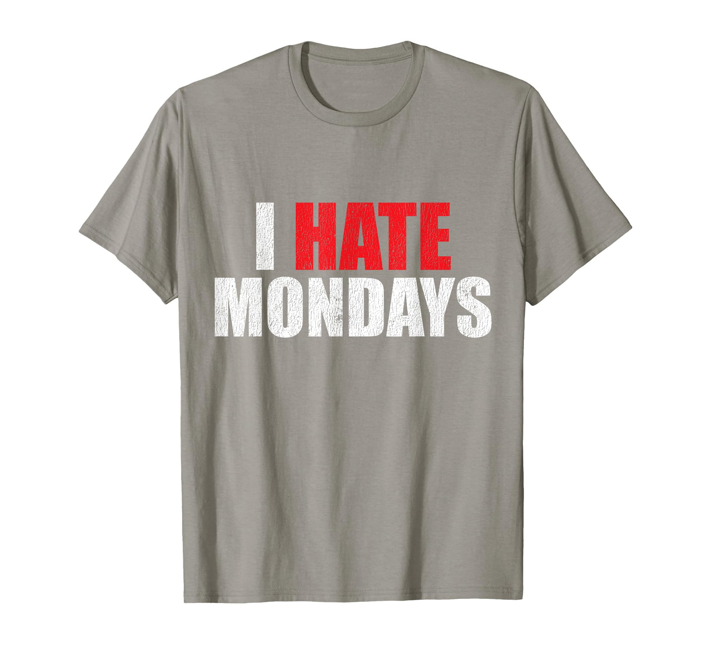 I Hate Mondays Shirt Funny Novelty I Hate Mondays T Shirt T-Shirt