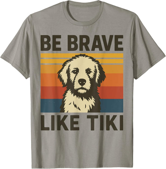 Be Brave Like Tiki Design For Lovers vintage Dog T-Shirt