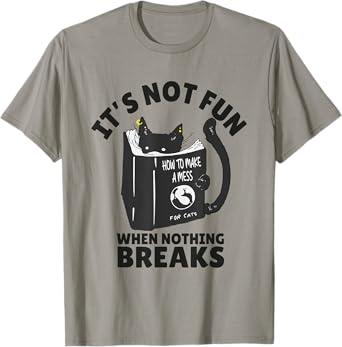 It's Not Fun When Nothing Breaks Funny Mean cats like kitten T-Shirt