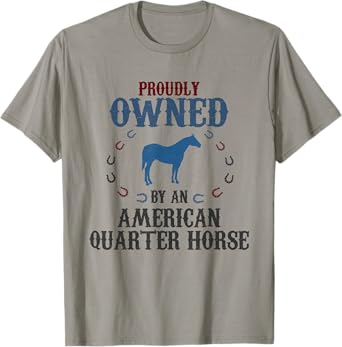 Proudly Owned By A Horse - Father Mother American Quarter T-Shirt