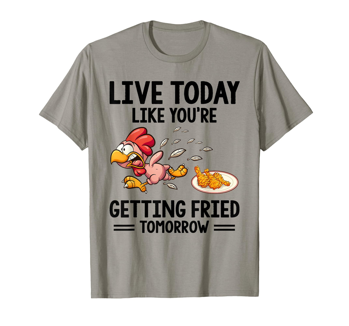 Live Today Like You're Getting Fried Tomorrow Funny Chickens T-Shirt