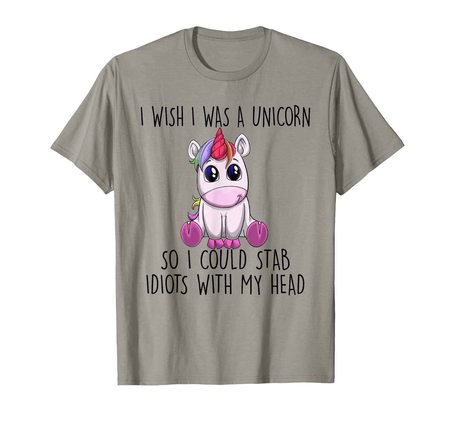 i wish i was a unicorn so i could stab idiots with my head T-Shirt