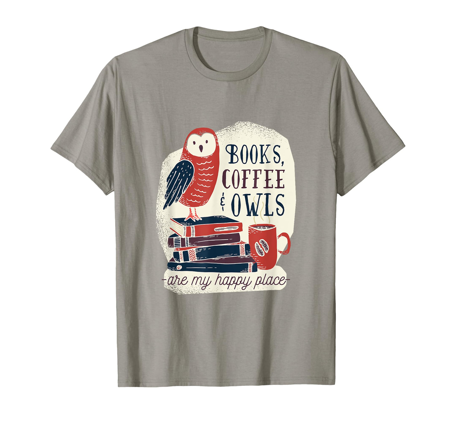 Books Coffee & Owls - are my Happy Place - Gift tee T-Shirt