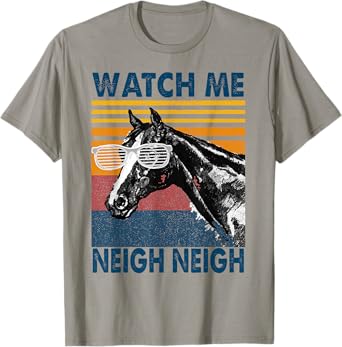 Watch Me Neigh Neigh Retro Vintage Horse Lover Horseman Gift T-Shirt
