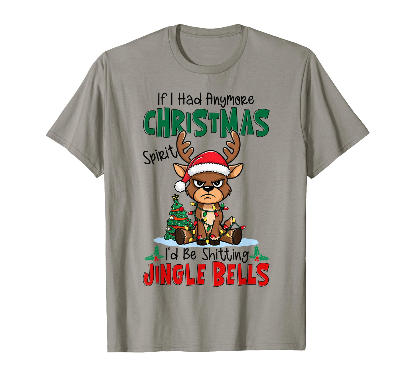 If I Had Anymore Xmas Spirit I'd Be Shitting Jingle Bells T-Shirt