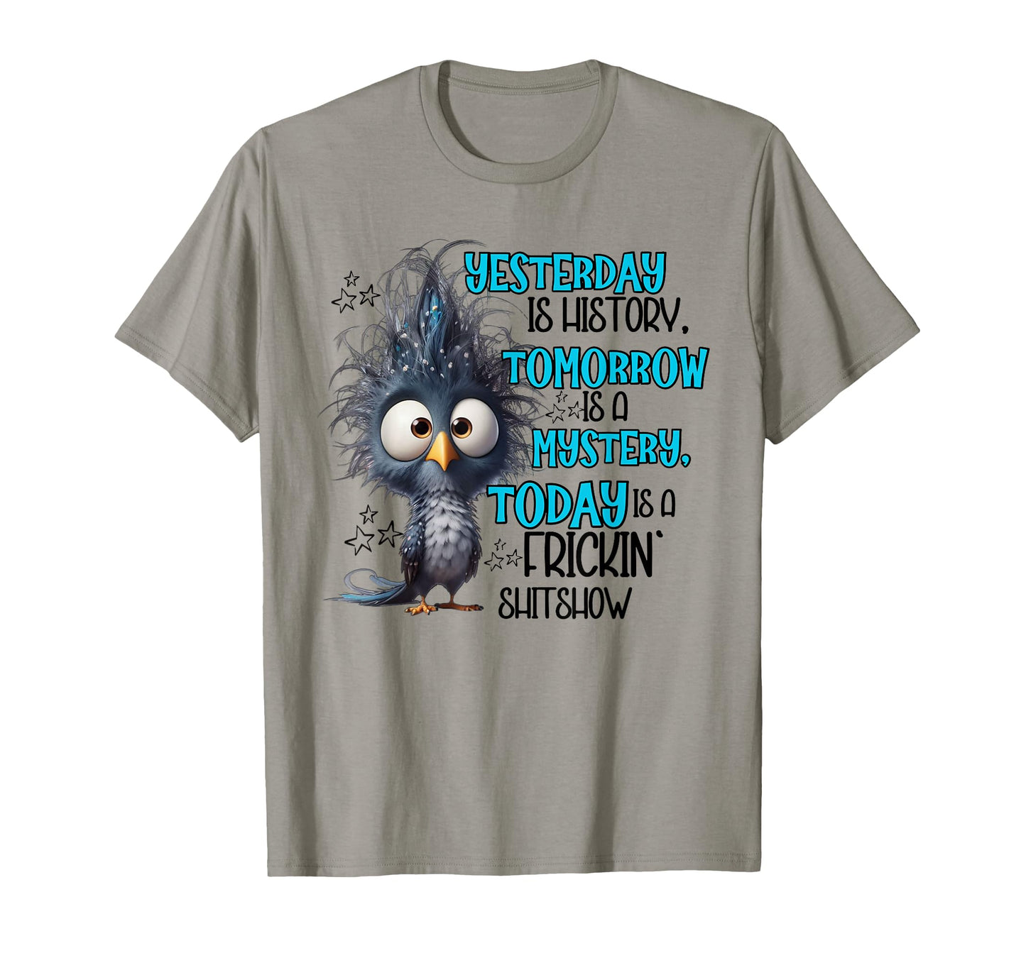 Yesterday is a history tomorrow is a mistery today funny T-Shirt