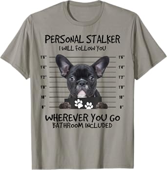Funny Personal Stalker Black French Bulldog T-Shirt for Men Women Kids