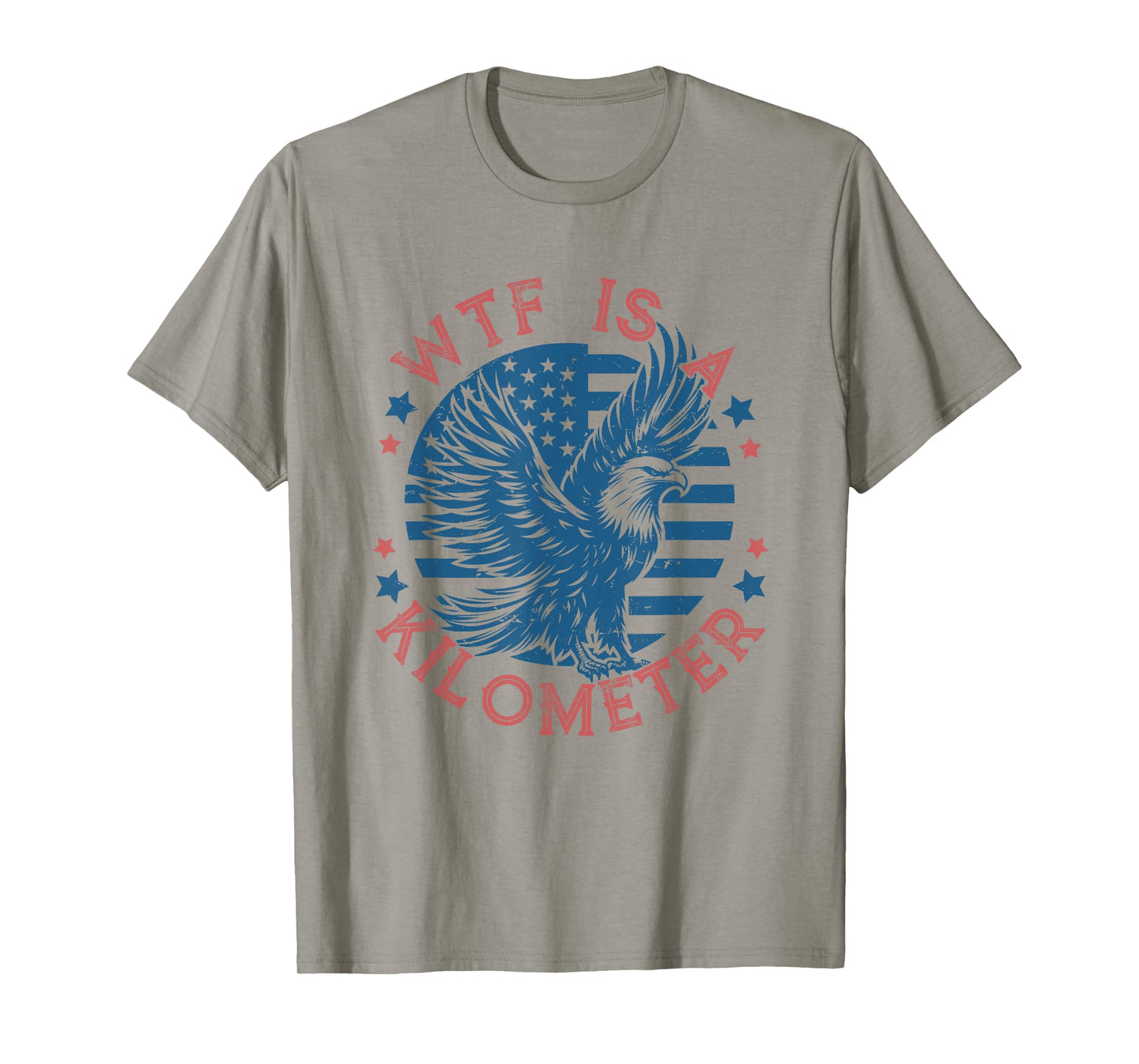 WTF Is a Kilometer Eagle USA Flag Funny Patriotic July 4th T-Shirt
