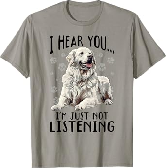 Great Pyrenees Dog Breed I hear you… I´m just not Listening T-Shirt for Men Women Girls Kids