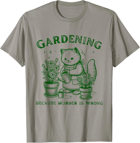 Gardening Because Murder Is Wrong Funny Cute Cat Gardening T-Shirt