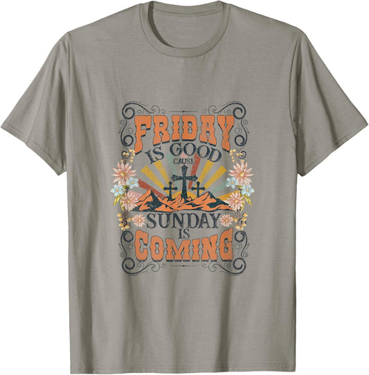 Friday Is Good Cause Sunday Is Coming Jesus Christian Easter T-Shirt