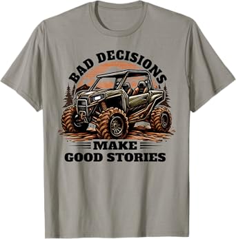 Funny Bad Decisions Good Stories Four Wheeler Quad UTV SxS T-Shirt