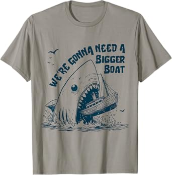 We're Gonna Need A Bigger Boat T-Shirt