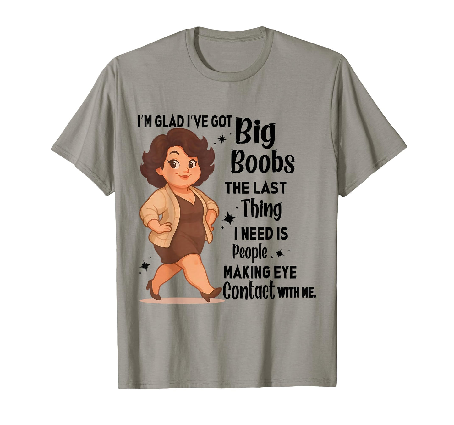 I'm Glad I've Got Big Boobs The Last Thing I Need Is People T-Shirt