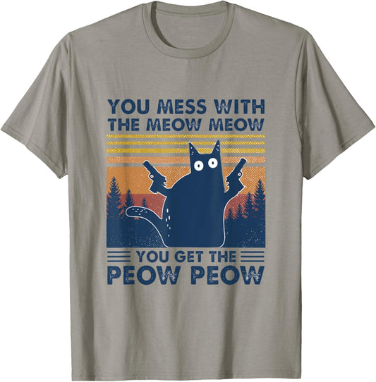 You Mess With Meow You Get The Peow - Funny Cat Pew Pew T-Shirt