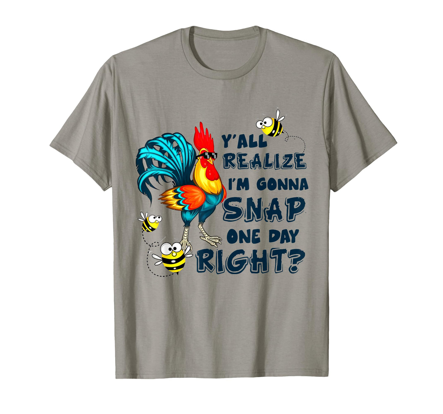 Y'all Realize I'm Gonna Snap One Day Right Funny Chicken T-Shirt