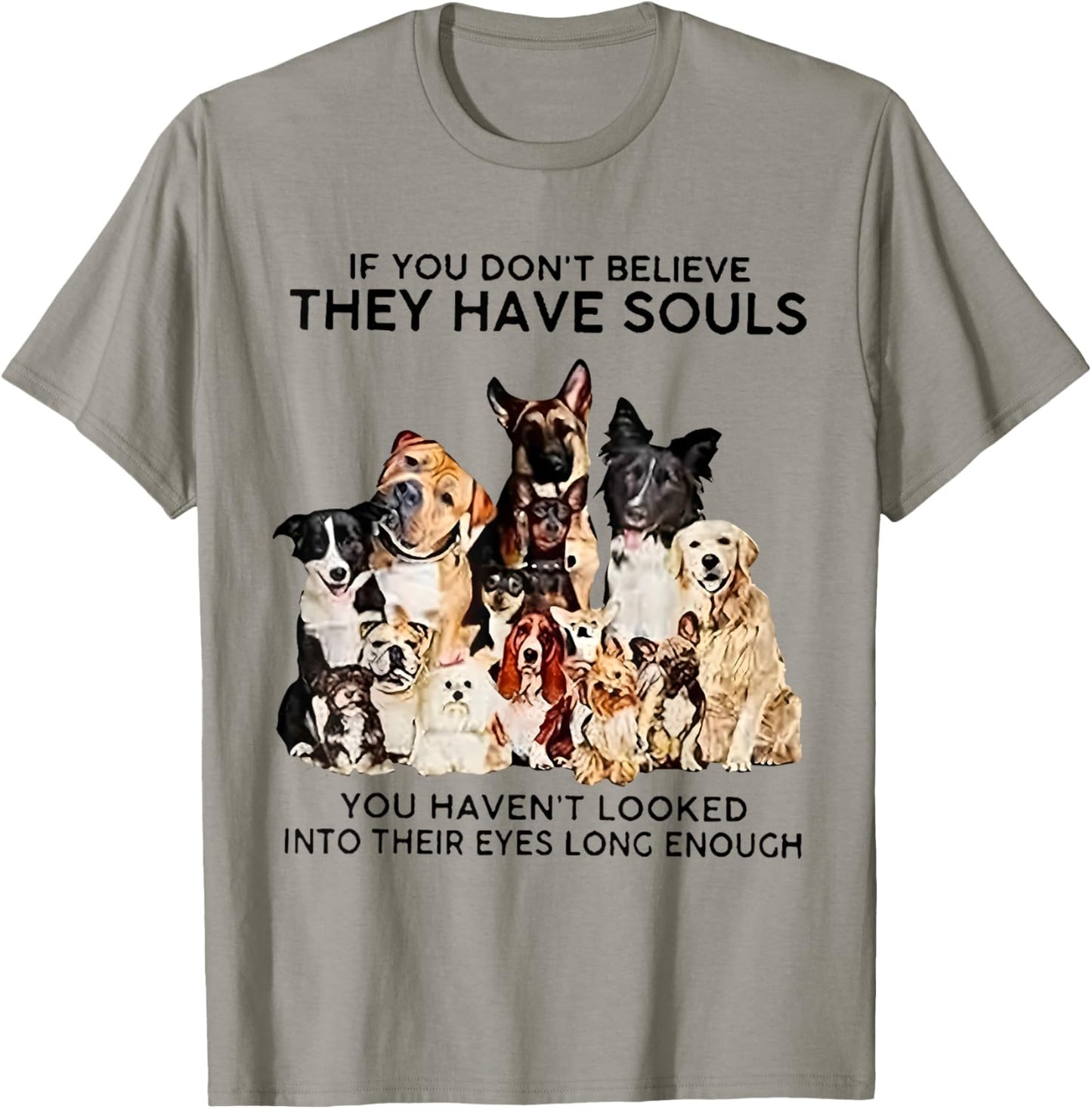 If You Don't Believe They Have Souls Funny Dog Lovers Animal T-Shirt