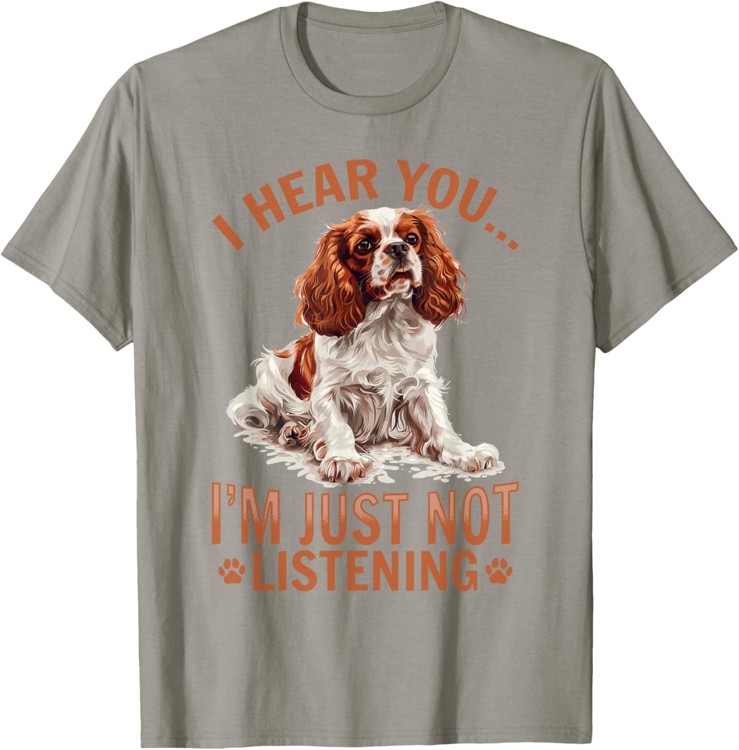 Cavalier King Charles Spaniel Dog Breed I hear you… I´m just T-Shirt