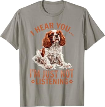 Cavalier King Charles Spaniel Dog Breed I hear you… I´m just Men Women Kids T-Shirt